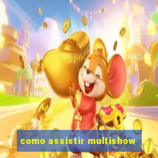 como assistir multishow